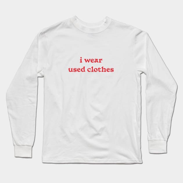 i wear used clothes Long Sleeve T-Shirt by DesignedByE